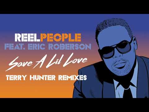 Reel People feat. Eric Roberson - Save A Lil Love (Terry Hunter Dub)