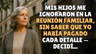 Mis Hijos Me Ignoraron en la Reunión Familiar… Sin Saber Que Yo Había Pagado Todo — Decidí...