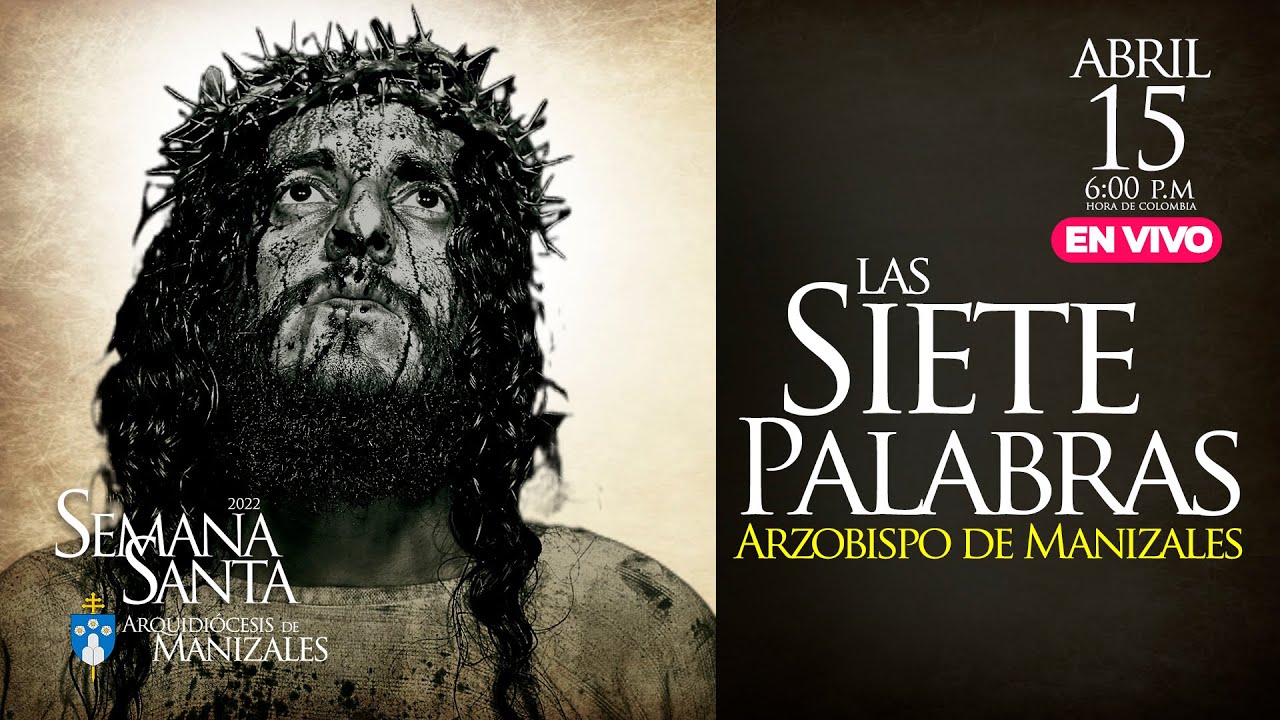 Siete Palabras Viernes Santo 2022 Arquidiócesis de Manizales. Mons. José Miguel Gómez Rodíguez.