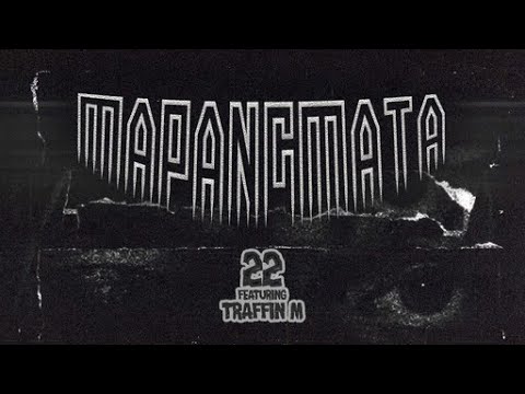 MAPANGMATA - 22 feat. Traffn M (OFFICIAL LYRICS VIDEO)