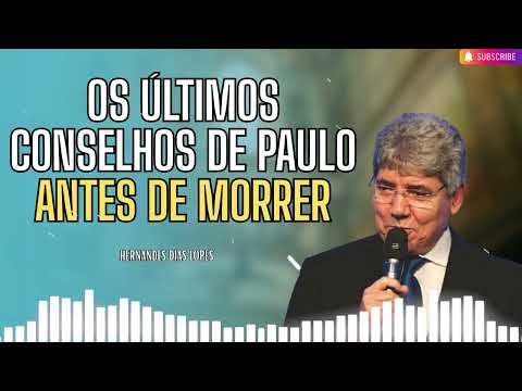 OS ÚLTIMOS CONSELHOS DE PAULO ANTES DE MORRER   Hernandes Dias Lopes