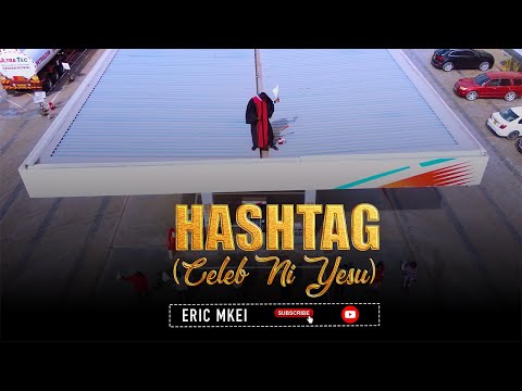 ERIC MKEI ~ HASHTAG (NI YESU) || OFFICIAL VIDEO