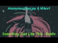 Something Just Like This - The Chainsmokers ft. Coldplay (AnonymousDeejay & kNext Remix)