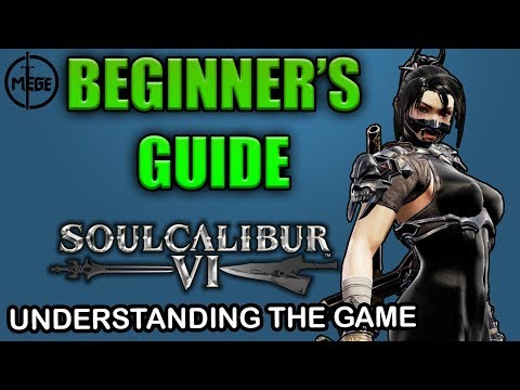 Soul Calibur 6 BEGINNER'S GUIDE - UNDERSTANDING the Game