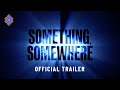 Something, Somewhere (2024) - Official Trailer