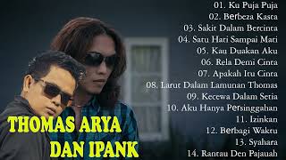 Download lagu THOMAS ARYA Dan IPANK Full Album Terbaru 2022 - 2023 | Berbeza Kasta - Ku Puja Puja - Lagu Slow Rock mp3