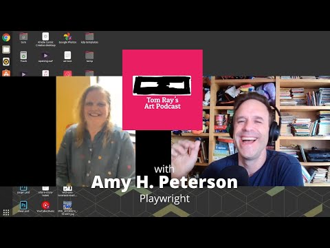 Amy H. Peterson: Playwright - Tom Ray's Art Podcast