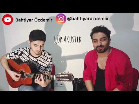 BAHTİYAR ÖZDEMİR- ÇÖP