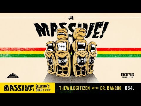 MASSIVE! Selector's Diary 034 - The W!ld Citizen meets Dr. Bancho
