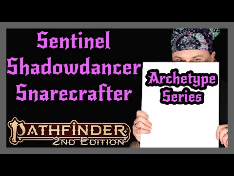 Pathfinder 2e Archetype Series | Sentinel, Shadowdancer, Snarecrafter