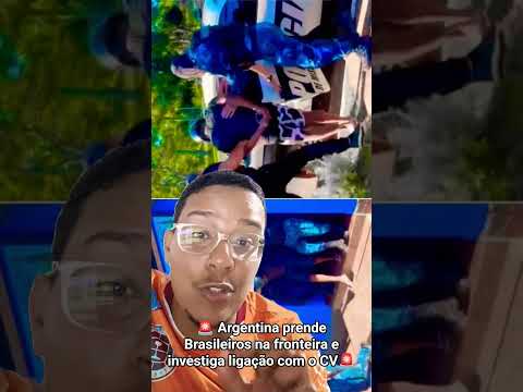Argentina prende brasileiros na fronteira e investiga se há ligação com CV