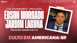 CCB EDSON MORGADO (JD. LAGUNA) - AMERICANA-SP (TESTEMUNHO + PREGAÇÃO) 2025
