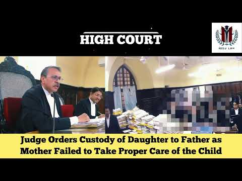 Judge Orders Custody of Daughter to Father as Mother Failed to Take Proper Care #judge #highcourt