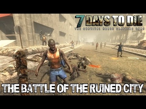 7 Days To Die (Alpha 11.4) - The Battle of The Ruined City