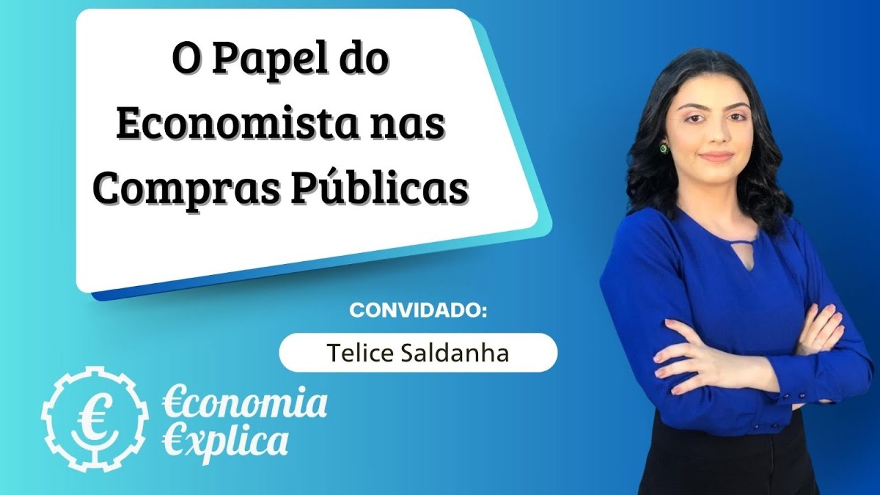 ECONOMIA EXPLICA - O Papel do Economista nos Processos de Compras Públicas com Telice Saldanha #05