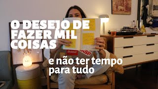 O desejo de fazer mil coisas e não ter tempo para tudo