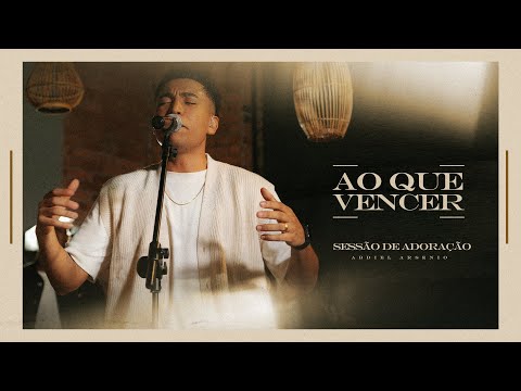 Ao Que Vencer + Espontâneo | Abdiel Arsenio | SESSÃO DE ADORAÇÃO