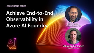 AI Show: On Demand | Achieve End-to-End Observability in Azure AI Foundry