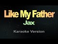 LIKE MY FATHER - Jax (Karaoke)