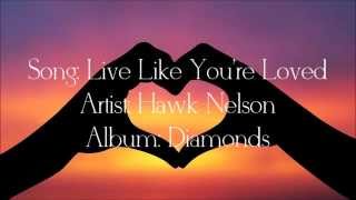 Live Like You're Loved - Hawk Nelson