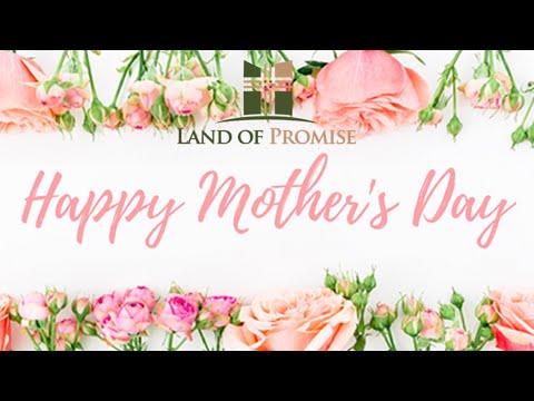 "Phenomenal Woman" LOP Mother's Day 5.10.20 Land of Promise Church Min. Kym Brown