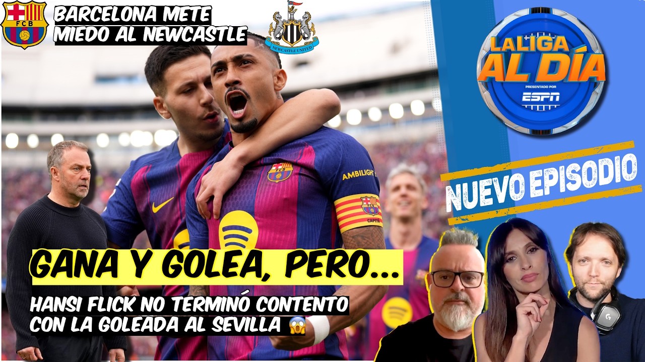 Barcelona METE MIEDO al Newcastle GOLEANDO al SEVILLA. Flick NO TERMINÓ CONTENTO | La Liga Al Día