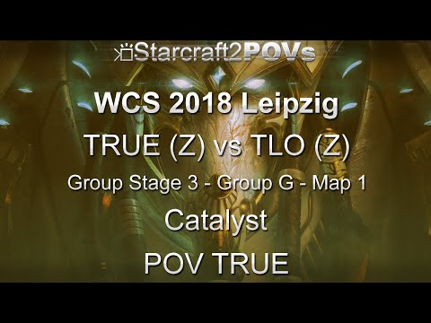 SC2 LotV - WCS 2018 Leipzig - TRUE vs TLO - Ro32 Group G - Map 1 - Catalyst - TRUE