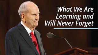 What We Are Learning and Will Never Forget | Russell M. Nelson | April 2021