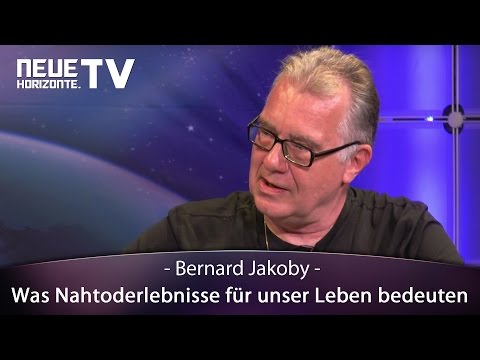 Was Nahtoderlebnisse für unser Leben bedeuten - Bernard Jakoby