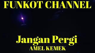 Download lagu JANGAN PERGI AMEL KEMEK SINGLE FUNKOT mp3 Download lagu JANGAN PERGI AMEL KEMEK SINGLE FUNKOT mp3