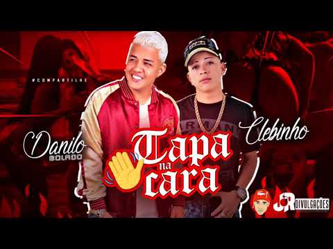 MC DANILO BOLADO E MC CLEBINHO - TAPA NA CARA - MÚSICA NOVA 2018