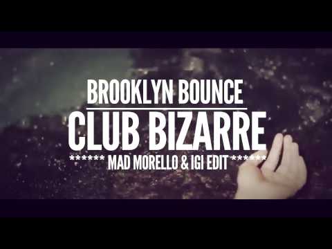 Brooklyn Bounce - Club Bizarre (Mad Morello & Igi Edit)