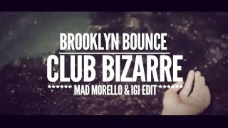 Brooklyn Bounce - Club Bizarre (Mad Morello &amp; Igi Edit)