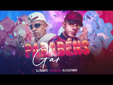 PARABÉNS GAROTA HOJE É SEU ANIVERSÁRIO - MC Delux, DJ Cleitinho e DJ Duarte