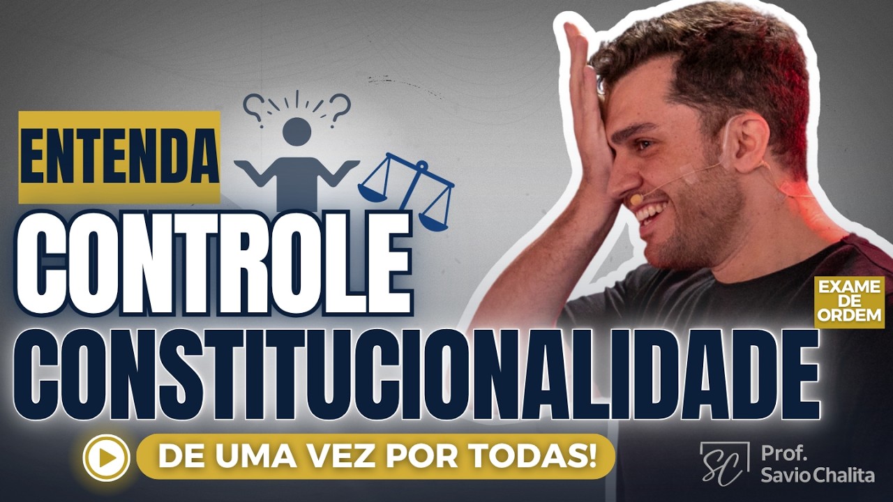 Entenda Controle de Constitucionalidade - Prof. Savio Chalita