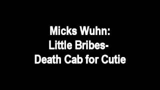 Micks Wuhn: Little Bribes- Death Cab for Cutie