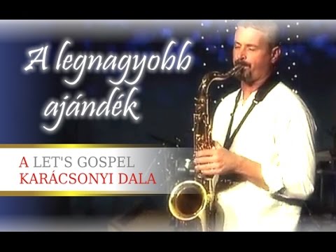 Let's Gospel: A legnagyobb ajándék - Karácsonyi dal (official)