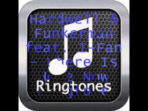 Hardwell & Funkerman feat. I-Fan - Where Is Here Now  Ringtone