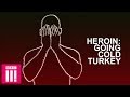 Heroin Withdrawal What Going Cold Turkey Feels Like