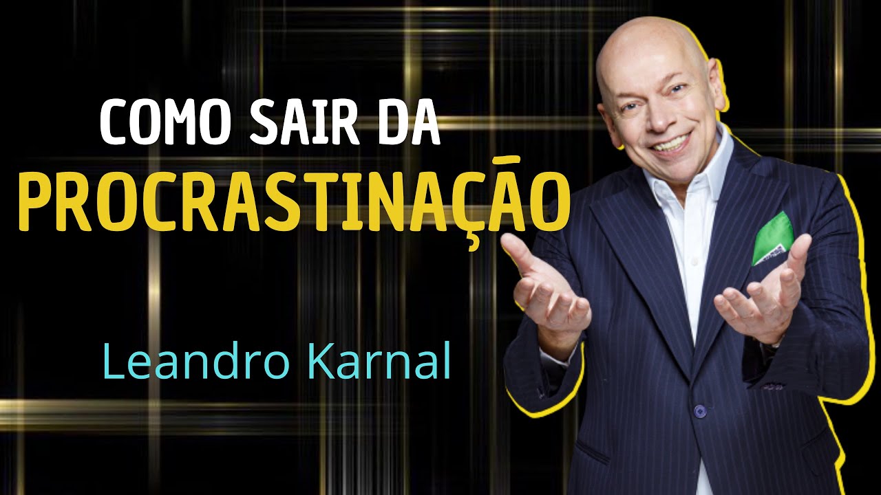 PROCRASTINAÇÃO DESCUBRA COMO SAIR DISSO - Leandro Karnal (Motivação)