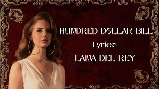 HUNDRED DOLLAR BILL ( Lyrics ) - Lana Del Rey 