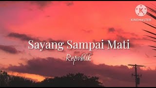 Download lagu Sayang Sampai Mati - Repvblik (lirik) mp3