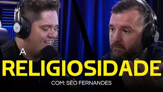 SÉO FERNANDES | A RELIGIOSIDADE - Pod Com Ele #EpP18