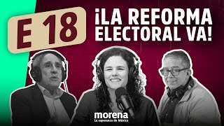 Episodio 18 de La Moreniza. ¡La Reforma Electoral va!
