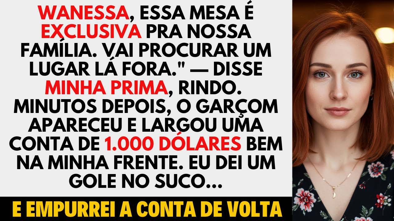 Essa mesa é pra família— foi o que ela disse... Até que o garçom trouxe a conta de 1000 dólares Pt-1