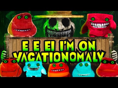 E E EI I'M ON VACATIONOMALY