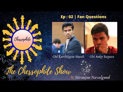 The Chessophile Show | Ep 2 : Fan Questions | GM Karthikeyan Murali & GM Ankit Rajpara