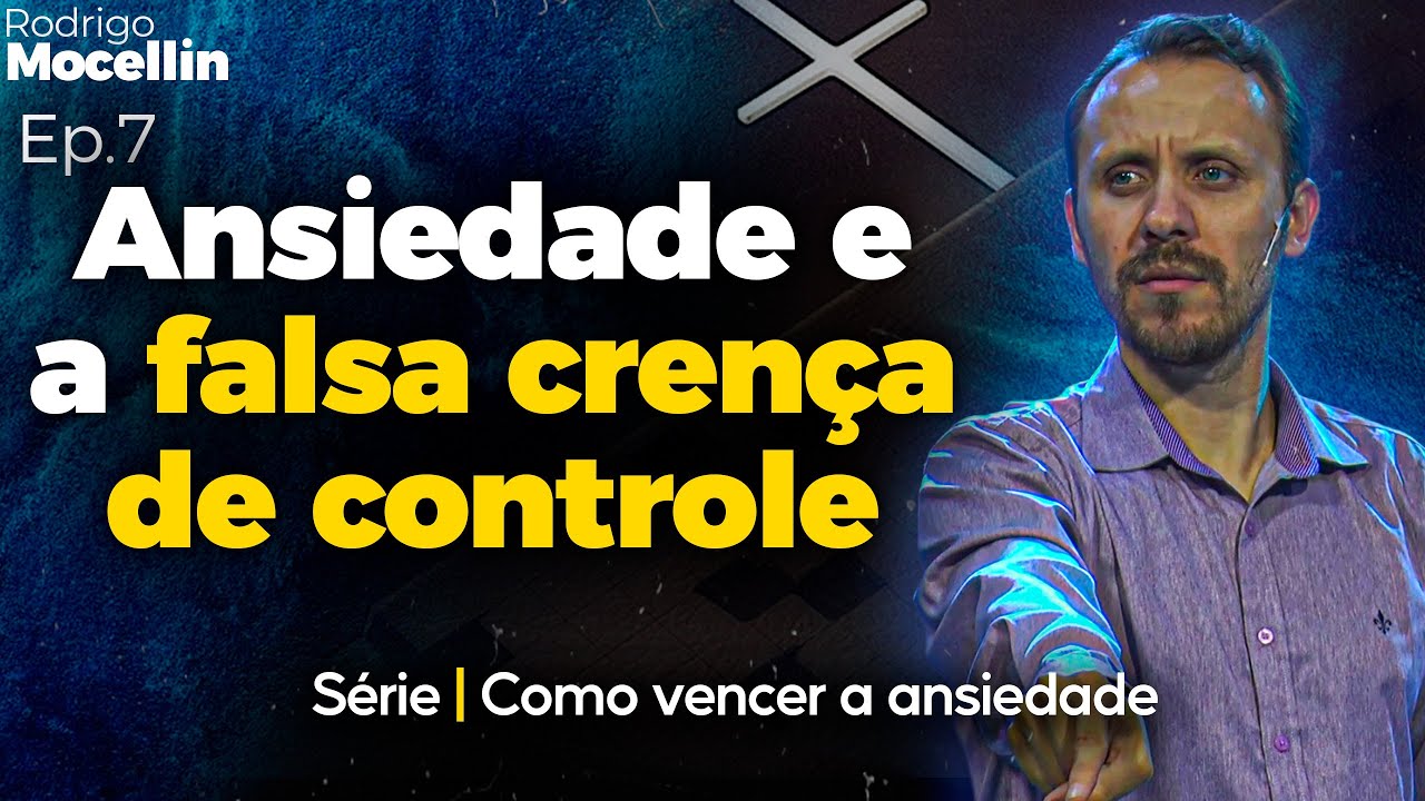 Ansiedade e a nossa falsa crença de controle | Pastor Rodrigo Mocellin
