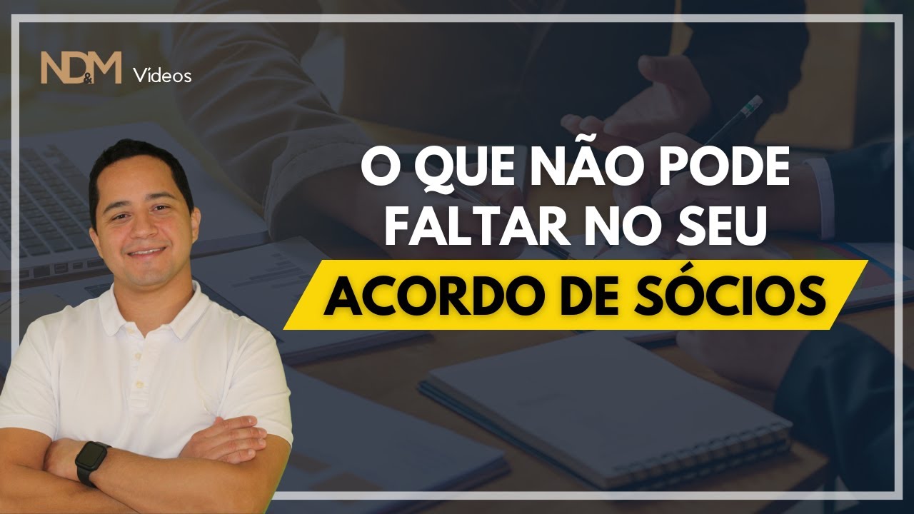 Acordo de sócios: O QUE NÃO PODE FALTAR? | NDM Vídeos