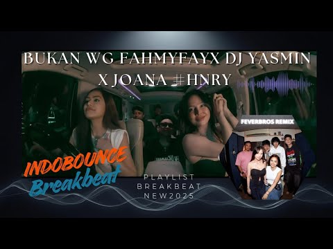 DJ BREAKBEAT FULL BASS TERBARU 2025 - HNRY BUKAN WG X DJ YASMIN X DJ JOANA X FAHMYFAY X AISHITERU 2